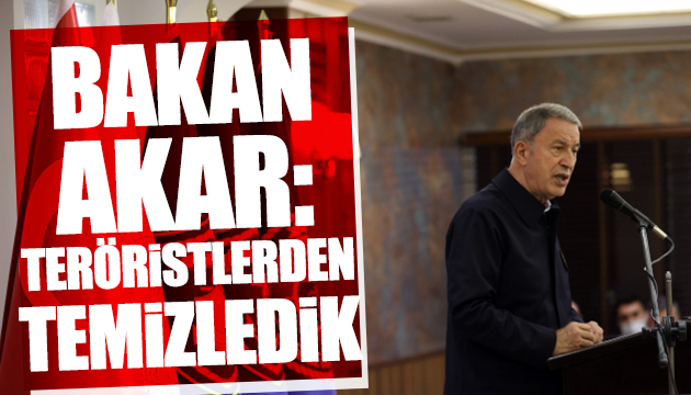 Bakan Akar: Teröristlerden temizledik