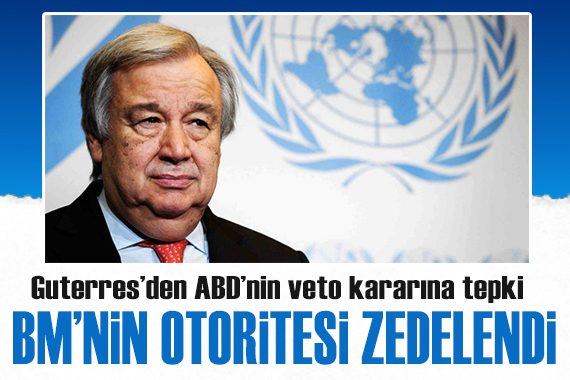 Guterres, ABD nin veto kararına tepki gösterdi: BM nin otoritesi zedelendi