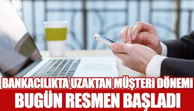 Bankacılıkta uzaktan müşteri dönemi