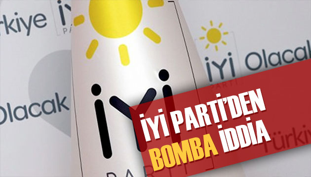 İYİ Parti li Türkkan dan şok iddia