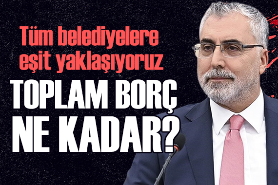 Bakan Işıkhan, belediyelerin borcunu açıkladı