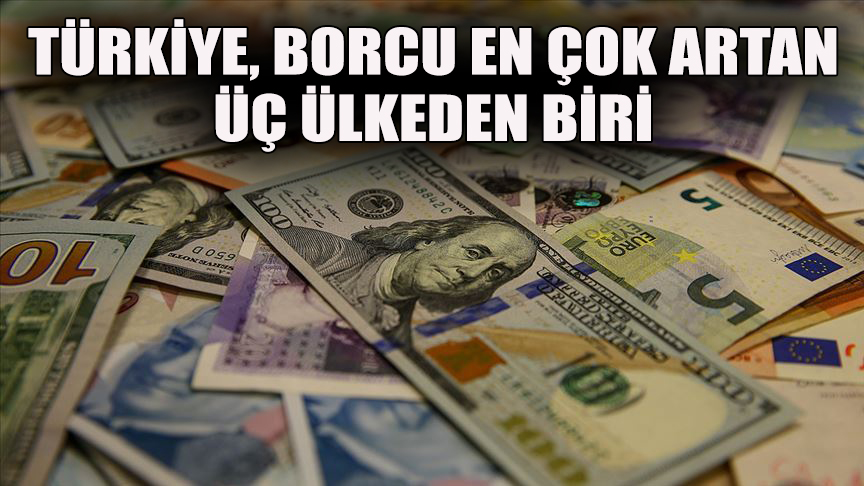 Türkiye, borcu en çok artan üç ülkeden biri