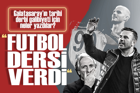 Galatasaray ın, tarihi derbi galibiyeti için neler yazdılar?