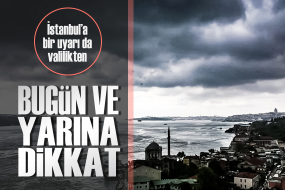 İstanbul için meteorolojiden sonra, valilikten de uyarı geldi!