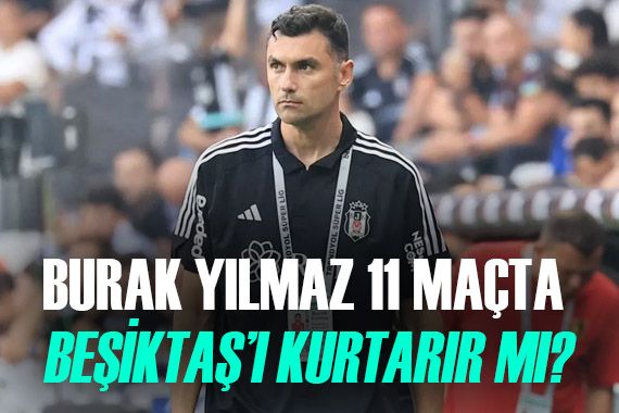 Burak Yılmaz ın önünde 11 zorlu sınav var!