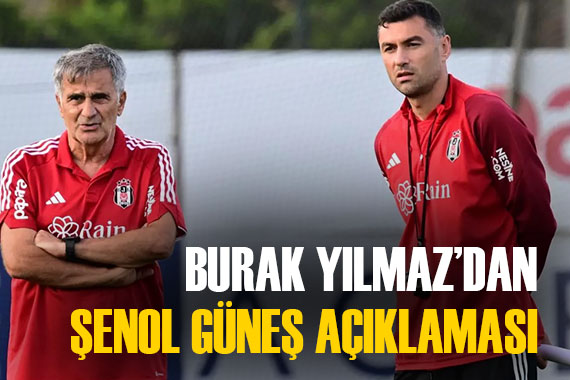 Burak Yılmaz dan Şenol Güneş açıklaması:  Giderken bile... 