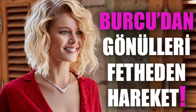 Burcu Biricik’ten gönülleri fetheden hareket!