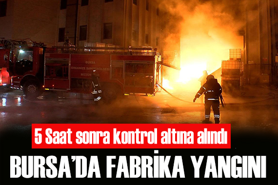 Bursa da fabrika yangını!