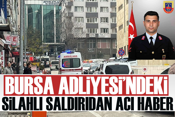 Bursa Adliyesi ndeki saldırıdan acı haber