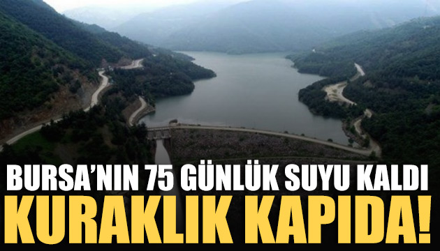 Bursa nın 75 günlük suyu kaldı