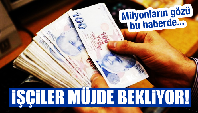 İşçiler müjde bekliyor!