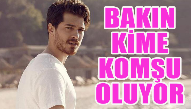 Çağatay Ulusoy bakın kime komşu oluyor