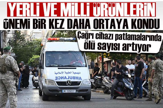 Lübnan daki patlama olayları yerli ürünlerin önemini ortaya koydu