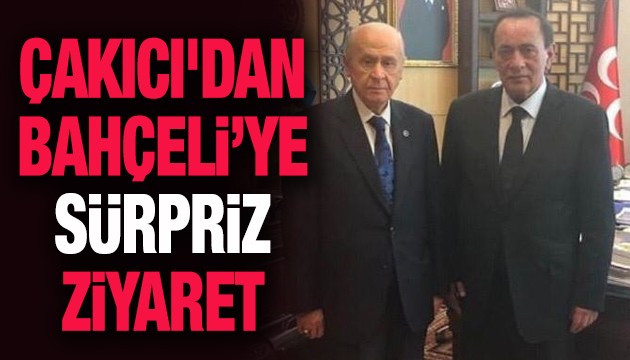 Çakıcı'dan Bahçeli'ye sürpriz ziyaret