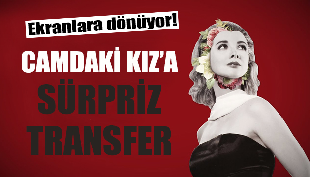 Camdaki Kız’a sürpriz transfer