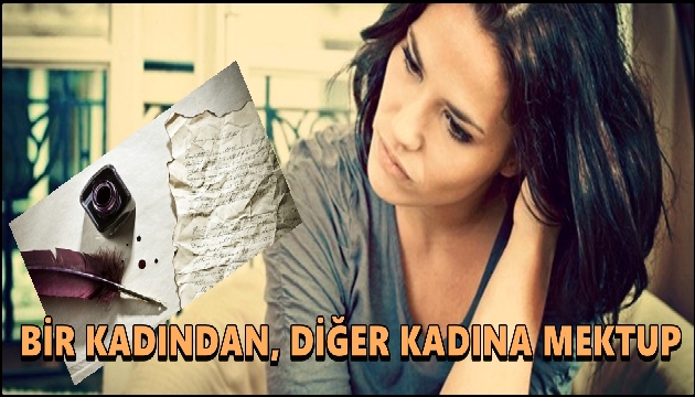 BİR KADINDAN, DİĞER KADINA MEKTUP