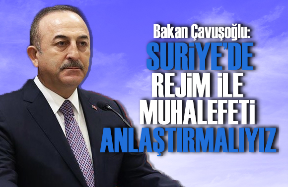 Dışişleri Bakanı Mevlüt Çavuşoğlu ndan, Şam Yönetimi ile görüşülebileceği mesajı!