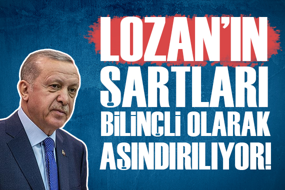 Cumhurbaşkanı Erdoğan dan Lozan açıklaması!