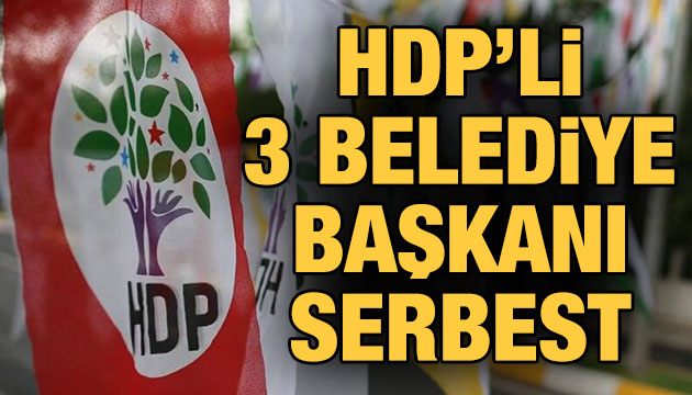 HDP li 3 belediye başkanı serbest!