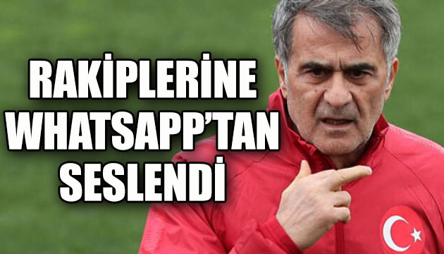 Şenol Güneş, rakiplerine WhatsApp tan seslendi