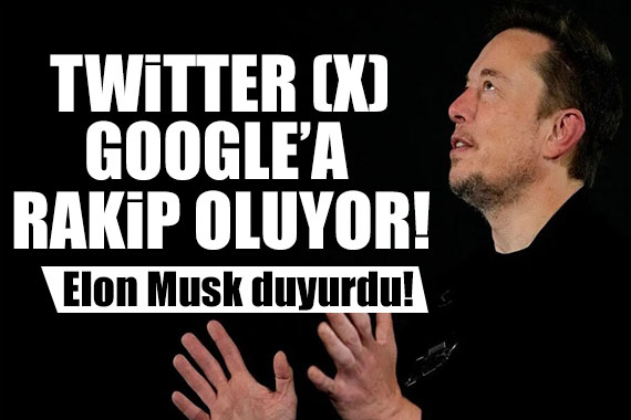 Elon Musk duyurdu: Twitter (X), Google’a rakip oluyor!
