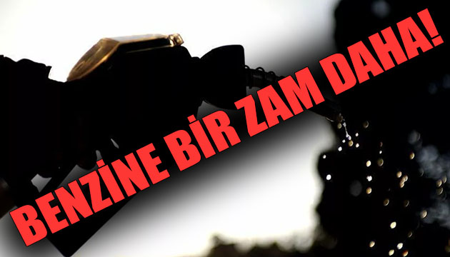 Benzine bir zam daha!