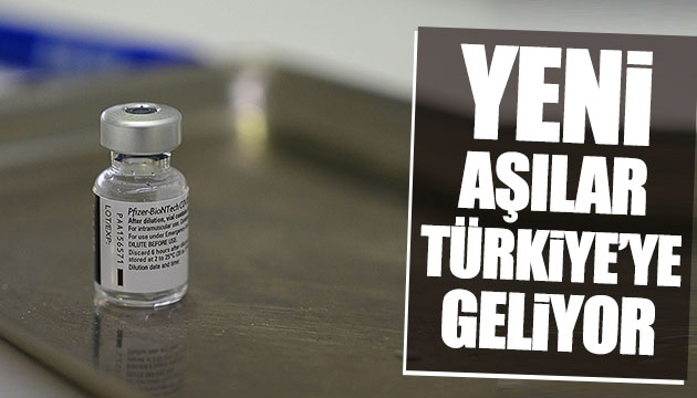 Yeni aşılar Türkiye ye geliyor
