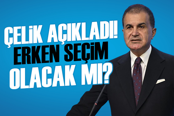 Erken seçim olacak mı? Ömer Çelik ten açıklama