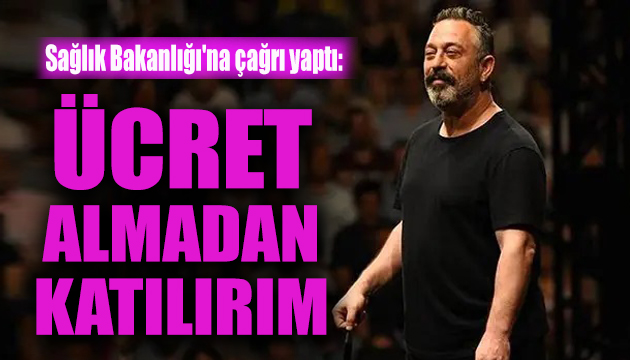 Cem Yılmaz dan Sağlık Bakanlığı na çağrı: Ücret almadan katılırım