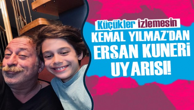 Cem Yılmaz'ın oğlu Kemal Yılmaz'dan Erşan Kuneri sözleri: Küçükler izlemesin