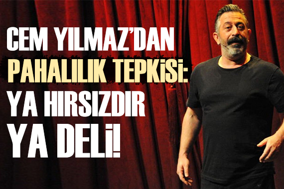 Cem Yılmaz dan pahalılık tepkisi!