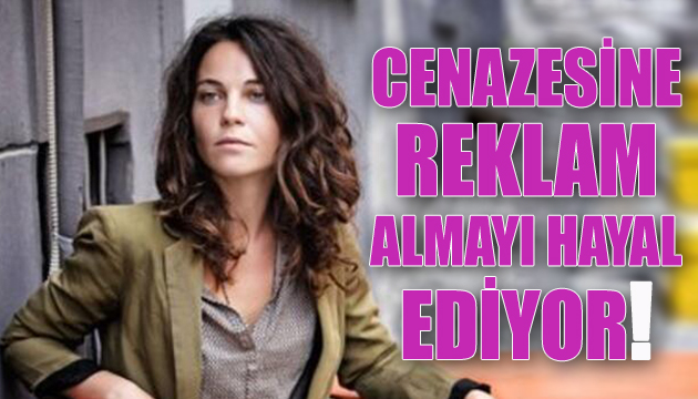 Tülin Özen cenazesine reklam almayı hayal ediyor!