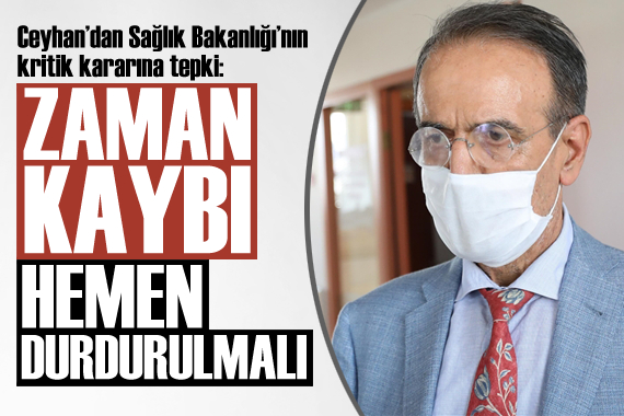 Sağlık Bakanlığı nın kararına tepki: Zaman kaybı, hemen durdurulmalı