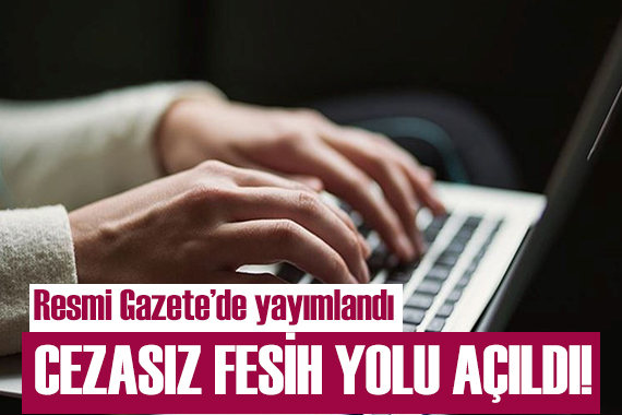 Resmi Gazete de yayımlandı! Cezasız fesih yolda