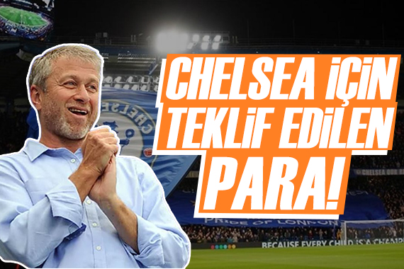 Chelsea için teklif edilen para!