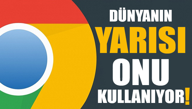 Dünyanın yarısı Google Chrome kullanıyor!