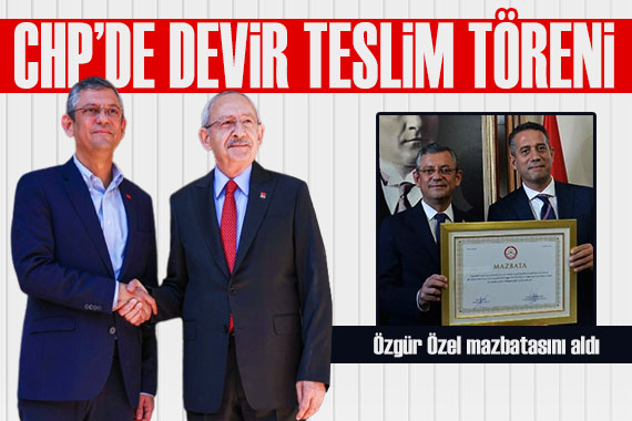 CHP de devir teslim töreni: Özgür Özel mazbatasını aldı