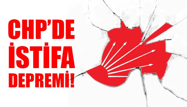 CHP'de istifa depremi!