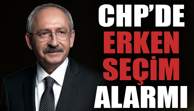 CHP de  erken seçim  alarmı!