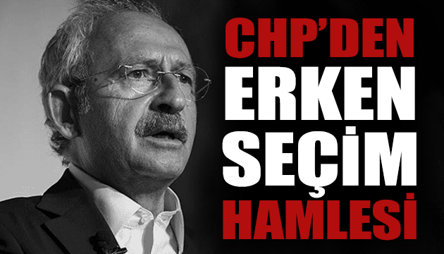 CHP den erken seçim hamlesi