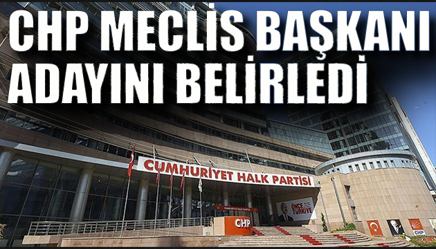 CHP meclis başkanı adayını belirledi