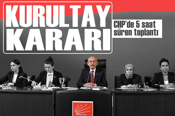 CHP de 5 saatlik toplantıda kurultay kararı