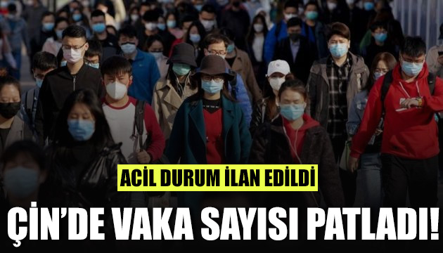 Çin de acil durum! Vaka sayısı patladı