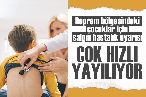 Deprem bölgesindeki çocuklar için salgın uyarısı: Çok hızlı yayılıyor!