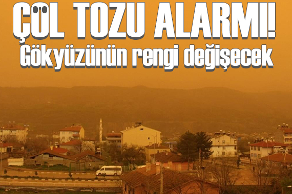 Çöl tozu alarmı: Havanın rengi değişecek