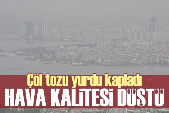 Türkiye nin hava kalitesi düştü: Çöl tozu yurdu kapladı