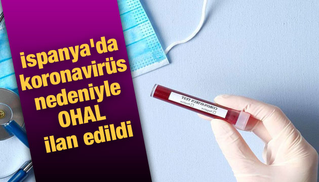 İspanya da koronavirüs nedeniyle OHAL ilan edildi