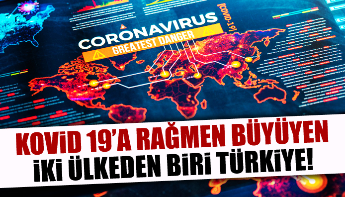 Kovid-19 a rağmen büyüyen iki ülkeden biri Türkiye!