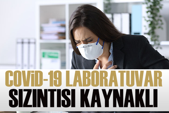 CIA: Covid-19 un kaynağı laboratuvar sızıntısı