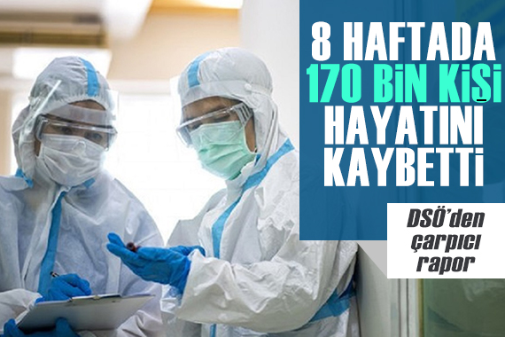 DSÖ açıkladı: 8 haftada 170 bin kişi hayatını kaybetti